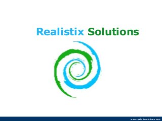 Realistix Solutions
www.realistixsolutions.com
 
