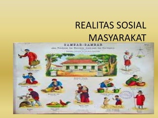 REALITAS SOSIAL 
MASYARAKAT 
 