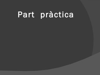 Part pràctica
 