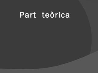 Part teòrica
 