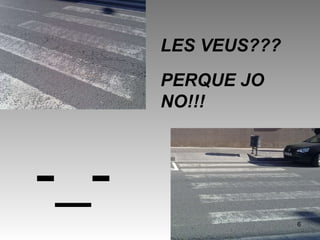 LES VEUS???  PERQUE JO NO!!!  -_- 