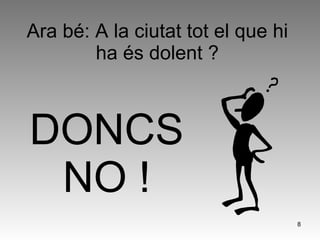 Ara bé: A la ciutat tot el que hi ha és dolent ? DONCS NO ! 