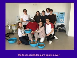 Multi-sensorialidad para gente mayor
 