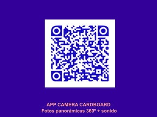 Fotos panorámicas 360º + sonido
APP CAMERA CARDBOARD
 
