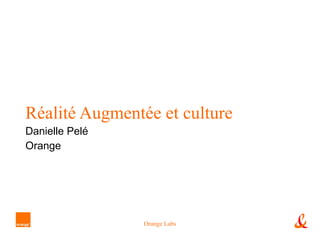 Réalité Augmentée et culture Danielle Pelé Orange  