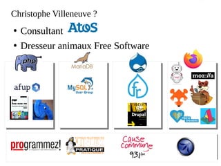 Atos open source - afup – lemug.fr – mariadb – drupal – mozilla - firefox – lemugfr - sumo – webextensions – VR – AR – XR - Cause commune 93.1 FM - TechSpeaker - Lizard - eyrolles – editions eni – programmez – linux pratique – webriver – elephpant - CommonVoice – Sécurité - Cybersécurité
Christophe Villeneuve ?
●
Consultant
●
Dresseur animaux Free Software
 