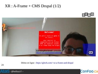 - @hellosct1 –
XR : A-Frame + CMS Drupal (1/2)
24
Démo en ligne : https://glitch.com/~xr-a-frame-and-drupal
 