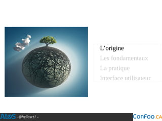 - @hellosct1 –
L’origine
Les fondamentaux
La pratique
Interface utilisateur
 