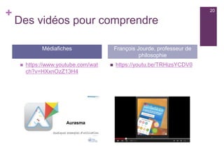 +
Des vidéos pour comprendre
 https://www.youtube.com/wat
ch?v=HXxnOzZ13H4
 https://youtu.be/TRHizsYCDV0
Médiafiches François Jourde, professeur de
philosophie
20
 