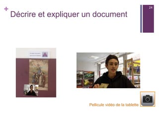 +
Décrire et expliquer un document
Pellicule vidéo de la tablette
24
 