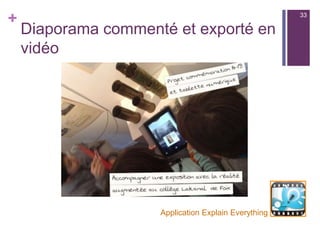 +
La réalité augmentée au collège
n  Une médiation culturelle innovante
33
 