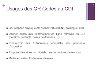 +
Quel choix pour la classe ?
n  Les deux technologies ont leur intérêt :
n  QR Codes ou réalité augmentée, votre choix s’effectuera en
fonction du contenu que vous souhaitez diffuser ...
n  Et surtout du scénario pédagogique!
5
 
