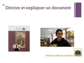 +
Décrire et expliquer un document
Pellicule vidéo de la tablette
 