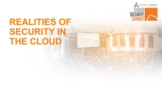 REALITIES OF
SECURITY IN
THE CLOUD
 
