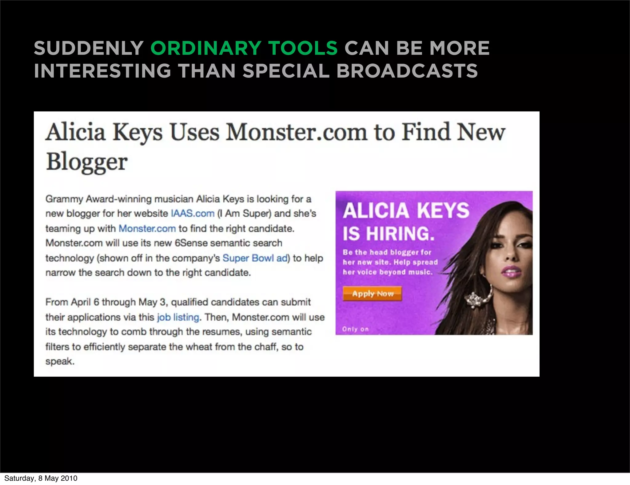 SUDDENLY ORDINARY TOOLS CAN BE MORE
       INTERESTING THAN SPECIAL BROADCASTS




Saturday, 8 May 2010
 