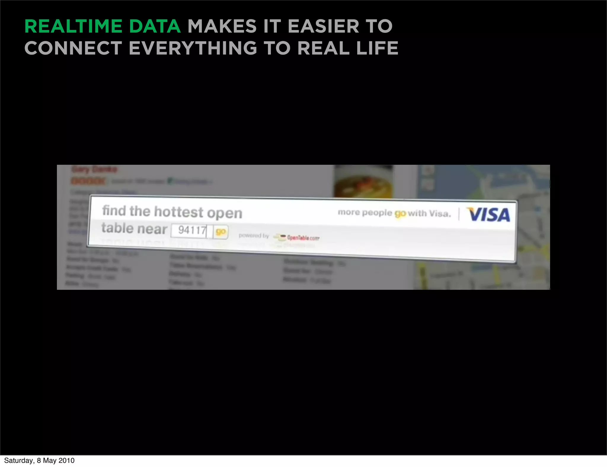 REALTIME DATA MAKES IT EASIER TO
     CONNECT EVERYTHING TO REAL LIFE




Saturday, 8 May 2010
 