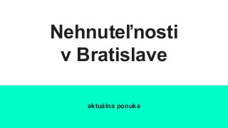 Nehnuteľnosti
v Bratislave
aktuálna ponuka
 