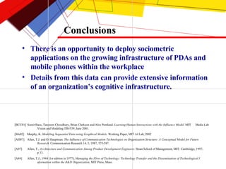 Conclusions <ul><li>There is an opportunity to deploy sociometric applications on the growing infrastructure of PDAs and m...