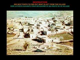 DESTRUCTION
SEE NEXT PHOTO TO FIND OUT WHAT IS LEFT FROM THIS VILLAGE
VOIR LA PHOTO SUIVANTE POUR DÉCOUVRIR CE QUI RESTE DE CE VILLAGE
 