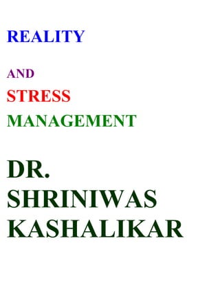 REALITY

AND
STRESS
MANAGEMENT

DR.
SHRINIWAS
KASHALIKAR
 