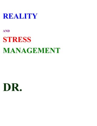 REALITY
AND


STRESS
MANAGEMENT



DR.
 