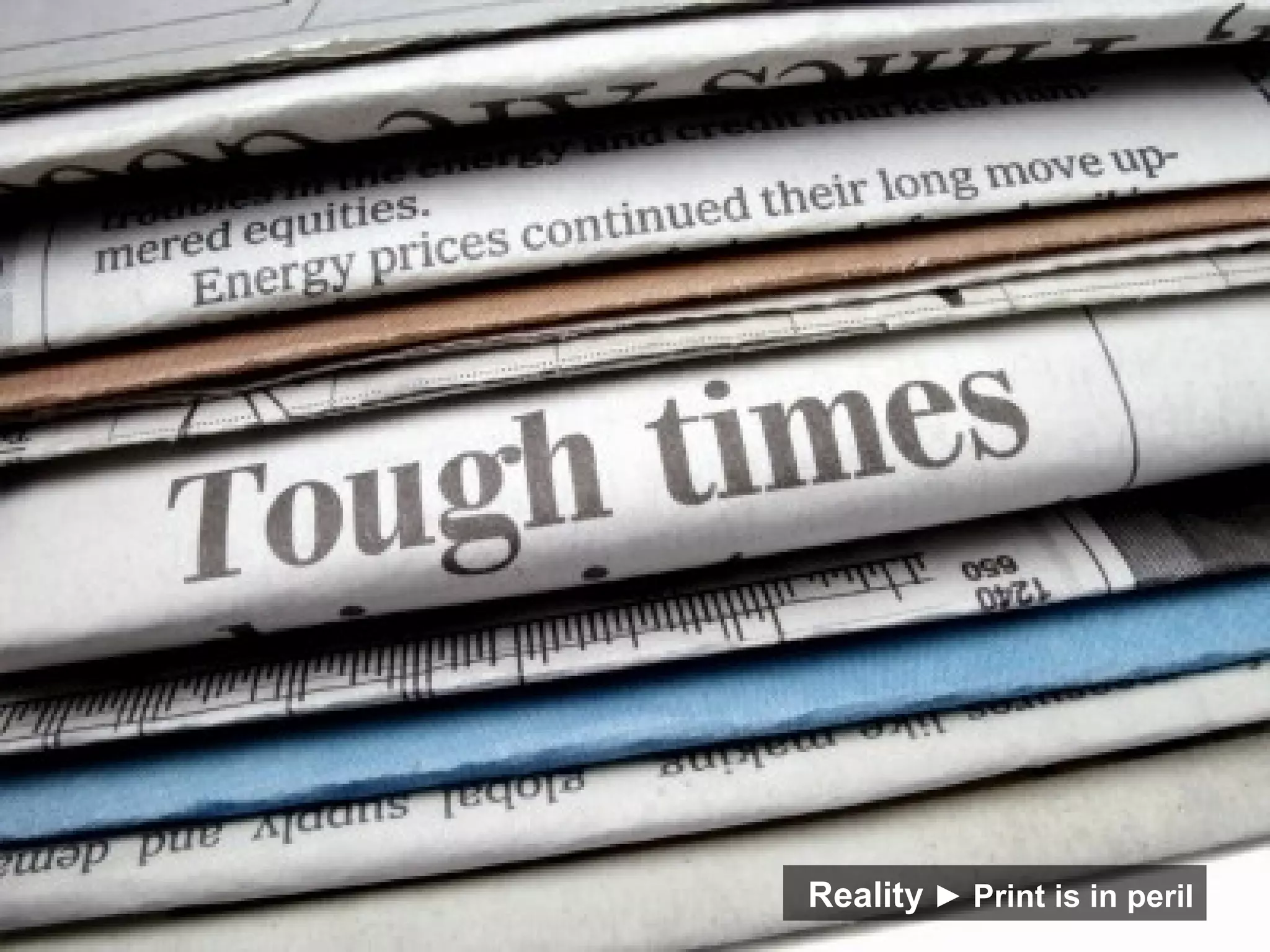 Reality   ► Print is in peril 