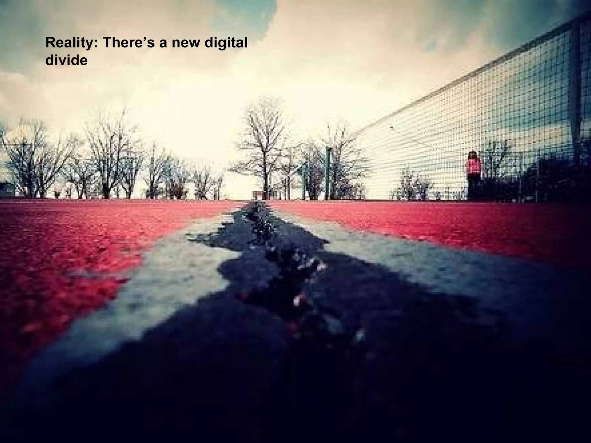 Reality: There’s a new digital divide 