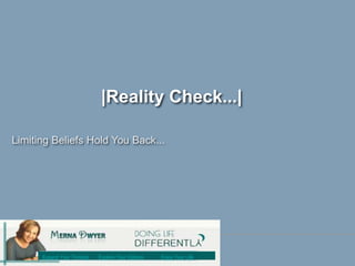 |Reality Check...|
Expand Your Thinking Explore Your Options Enjoy Your Life
Limiting Beliefs Hold You Back...
 