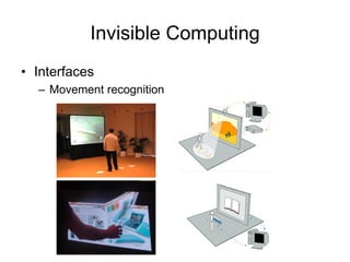Invisible Computing
• Interfaces
– Movement recognition
 
