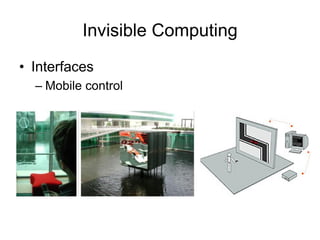 Invisible Computing
• Interfaces
– Mobile control
 