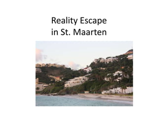 Reality Escapein St. Maarten 