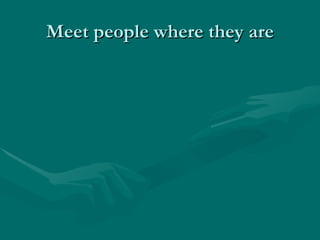 Meet people where they are 