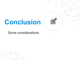 Conclusion
Some considerations
 