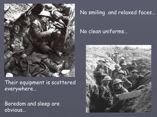 No smiling  and relaxed faces… No clean uniforms… Their equipment is scattered everywhere… Boredom and sleep are obvious… 