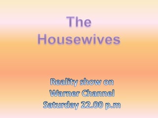 The Housewives Reality show on Warner ChannelSaturday 22.00 p.m 