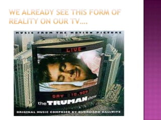We already see this form of reality on our TV….