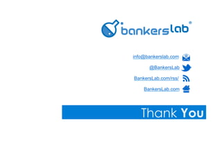 info@bankerslab.com
@BankersLab
BankersLab.com/rss/
BankersLab.com
Thank You
 