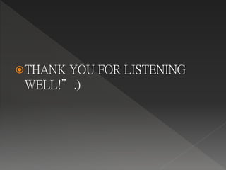 THANK YOU FOR LISTENING
WELL!”.)
 