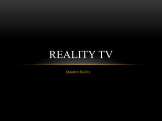 REALITY TV
  Quinten Bailey
 