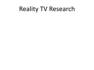 Reality TV Research
 