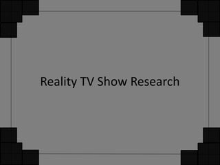 Reality TV Show Research 
 