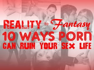 Reality Vs Fantasy: 10 Ways Porn Can Ruin Your Sex Life