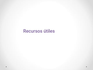 Quinto momento
Recursos útiles
Fin de diapositiva 26
 