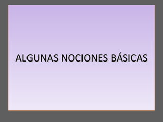 ALGUNAS NOCIONES BÁSICAS 