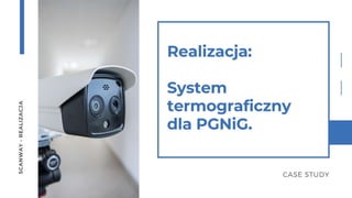Realizacja
System termograficzny
dla PGNiG
 
