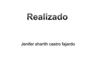 Jenifer sharith castro fajardo
 