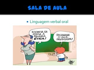    Linguagem verbal oral
 