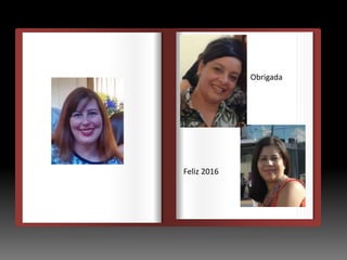 DEDEDE
Obrigada
Feliz 2016
 