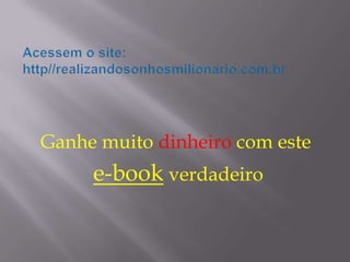 Ganhe muito dinheiro com este
e-book verdadeiro
 