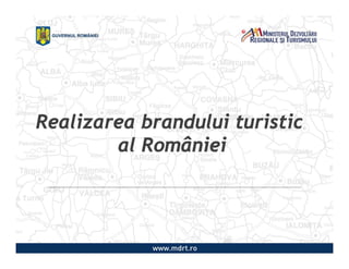Realizarea brandului turistic
        al României
 